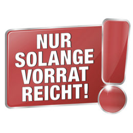 rotes Schild mit weißer Aufschrift "NUR SOLANGE DER VORRAT REICHT" und einem Ausrufezeichen am rechten Rand